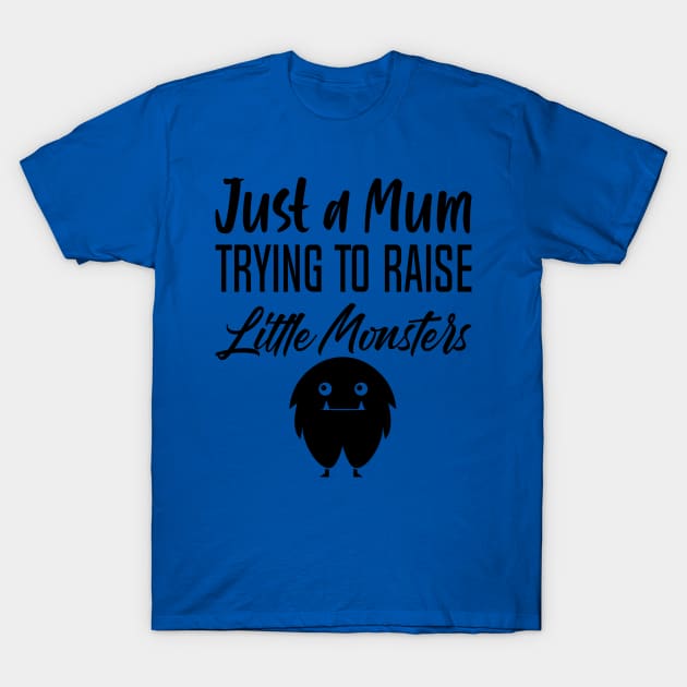 Just a mum trying to Raise monster T-Shirt by holidaystore